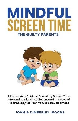 Mindful Screen Time - John Woods, Kimberley Woods