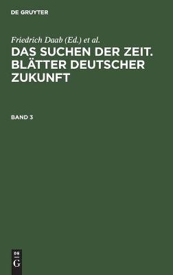 Das Suchen der Zeit. BlÃ¤tter deutscher Zukunft. Band 3 - 