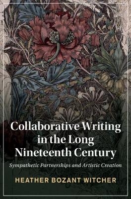 Collaborative Writing in the Long Nineteenth Century - Heather Bozant Witcher