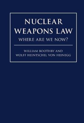 Nuclear Weapons Law - William H. Boothby, Wolff Heintschel von Heinegg