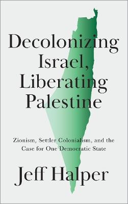 Decolonizing Israel, Liberating Palestine - Jeff Halper