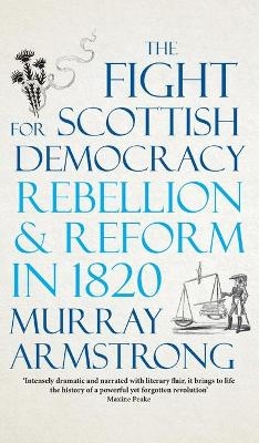 The Fight for Scottish Democracy - Murray Armstrong