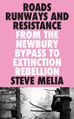 Roads, Runways and Resistance - Steve Melia
