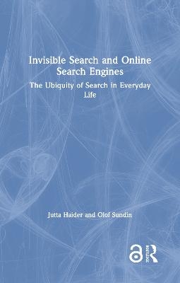 Invisible Search and Online Search Engines - Jutta Haider, Olof Sundin