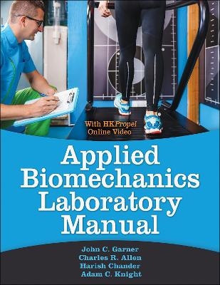 Applied Biomechanics Lab Manual - John C. Garner, Charles Allen, Harish Chander, Adam C. Knight