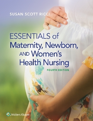 Essentials of Maternity, Newborn, and Women's Health Nursing - susan ricci