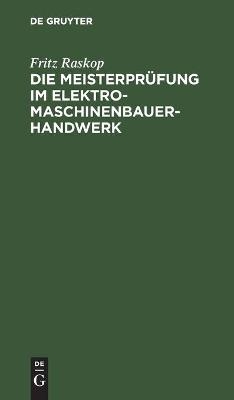 Die Meisterprüfung im Elektro-Maschinenbauer-Handwerk - Fritz Raskop