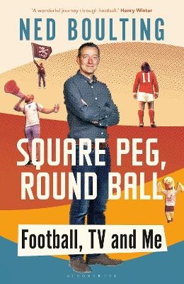 Square Peg, Round Ball - Ned Boulting
