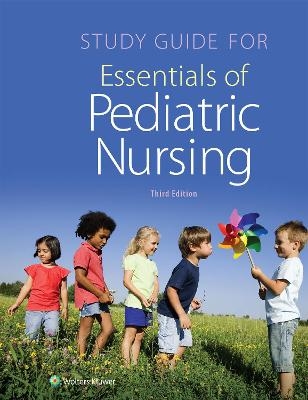 Study Guide for Essentials of Pediatric Nursing - Theresa Kyle, Susan Carman