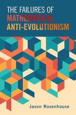 The Failures of Mathematical Anti-Evolutionism - Jason Rosenhouse