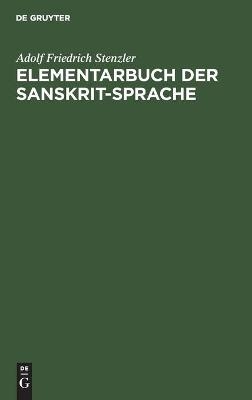 Elementarbuch der Sanskrit-Sprache - Adolf Friedrich Stenzler