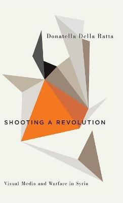 Shooting a Revolution - Donatella Della Ratta