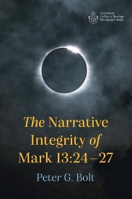 The Narrative Integrity of Mark 13 - Peter G Bolt