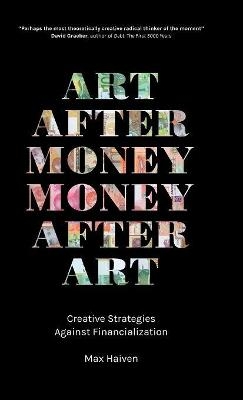 Art after Money, Money after Art - Max Haiven