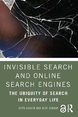 Invisible Search and Online Search Engines - Jutta Haider, Olof Sundin