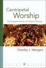 Centripetal Worship -  Timothy J. Wengert