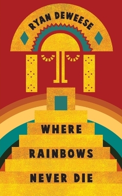 Where Rainbows Never Die - Ryan Deweese