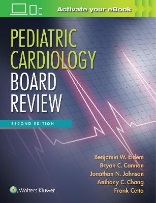 Pediatric Cardiology Board Review - Benjamin W. Eidem, Bryan C. Cannon, Dr. Jonathan N. Johnson, Anthony C. Chang, Frank Cetta