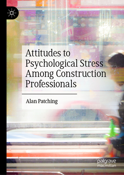 Attitudes to Psychological Stress Among Construction Professionals - Alan Patching