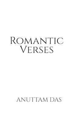 Romantic Verses - Anuttam Das