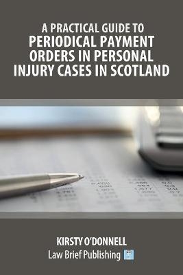 A Practical Guide to Periodical Payment Orders in Personal Injury Cases in Scotland - Kirsty O'Donnell