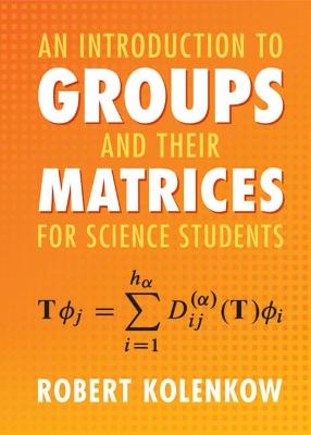 An Introduction to Groups and their Matrices for Science Students - Robert Kolenkow