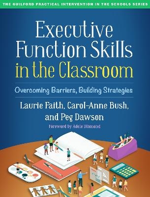 Executive Function Skills in the Classroom - Laurie Faith, Carol-Anne Bush, Peg Dawson