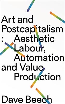 Art and Postcapitalism - Dave Beech