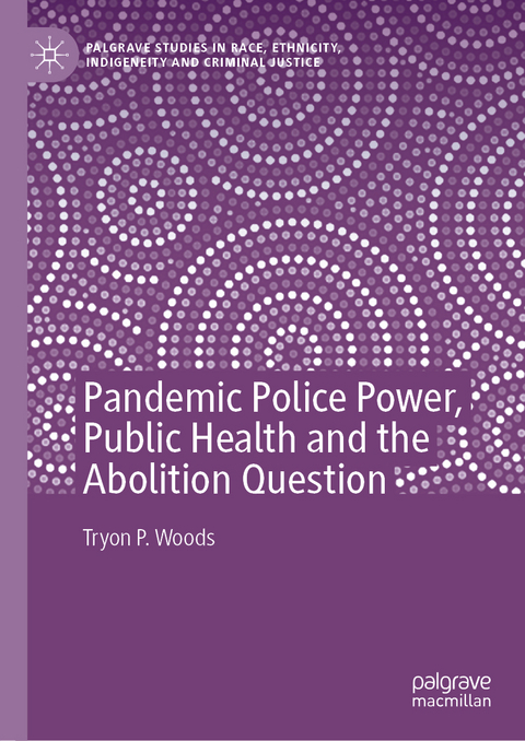Pandemic Police Power, Public Health and the Abolition Question - Tryon P. Woods