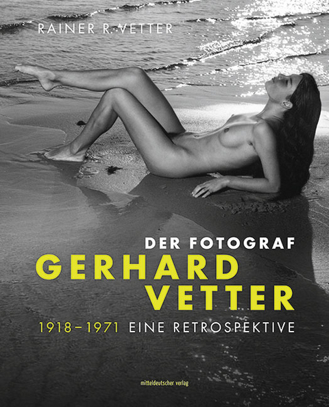 Der Fotograf Gerhard Vetter. 1918-1971 - 