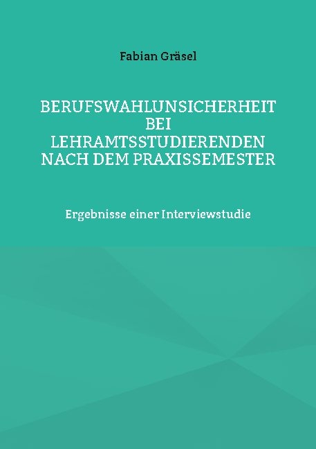 Berufswahlunsicherheit bei Lehramtsstudierenden nach dem Praxissemester - Fabian Gräsel