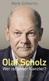Olaf Scholz – Wer ist unser Kanzler? - Mark Schieritz