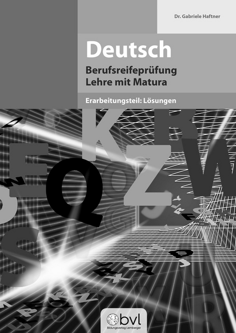 Deutsch - Berufsreifeprüfung - Erarbeitungsteil: Lösungen - Gabriele Dr. Haftner