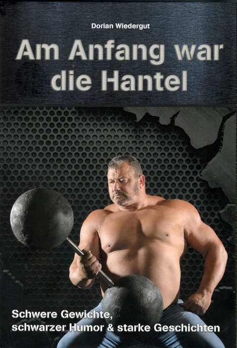 Am Anfang war die Hantel - Dorian Wiedergut