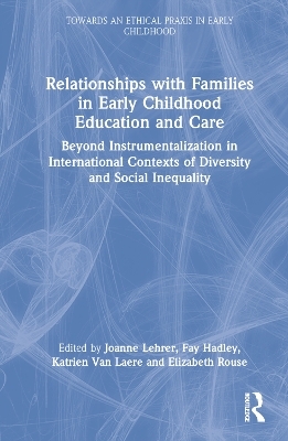 Relationships with Families in Early Childhood Education and Care - Joanne Lehrer, Fay Hadley, Katrien Van Laere, Elizabeth Rouse