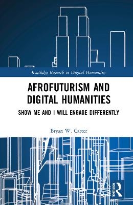 Afrofuturism and Digital Humanities - Bryan W. Carter