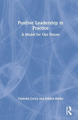 Positive Leadership in Practice - Cornelia Lucey, Jolanta Burke