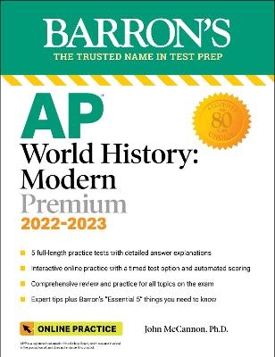 AP World History: Modern Premium, 2022-2023: Comprehensive Review with 5 Practice Tests + an Online Timed Test Option - John McCannon