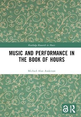 Music and Performance in the Book of Hours - Michael Alan Anderson