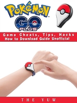 Pokemon Go Plus Game Cheats, Tips, Hacks How to Download Unofficial -  The Yuw