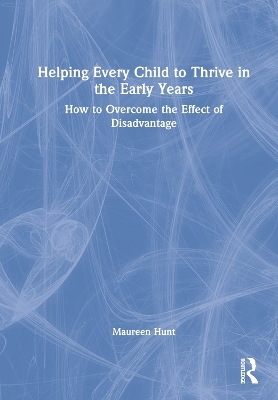 Helping Every Child to Thrive in the Early Years - Maureen Hunt