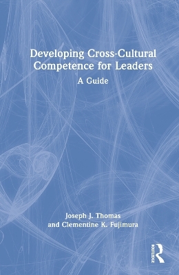 Developing Cross-Cultural Competence for Leaders - Joseph J. Thomas, Clementine K. Fujimura