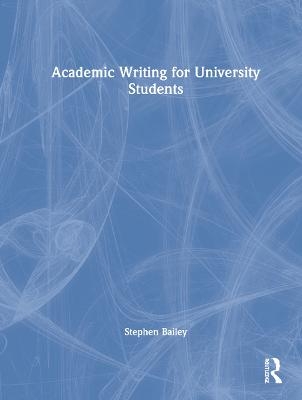 Academic Writing for University Students - Stephen Bailey