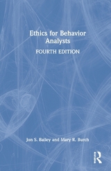 Ethics for Behavior Analysts - Bailey, Jon S.; Burch, Mary R.