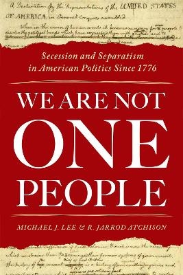 We Are Not One People - Michael J. Lee, R. Jarrod Atchison