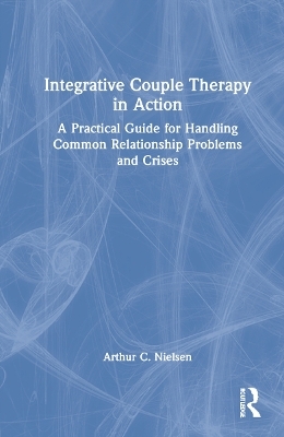 Integrative Couple Therapy in Action - Arthur C. Nielsen