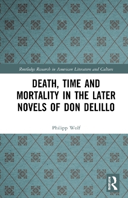 Death, Time and Mortality in the Later Novels of Don DeLillo - Philipp Wolf