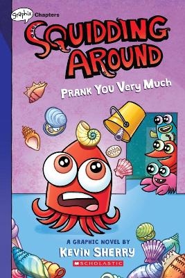 Squidding Around: Prank You Very Much - Kevin Sherry