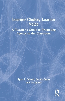 Learner Choice, Learner Voice - Ryan L Schaaf, Becky Zayas, Ian Jukes