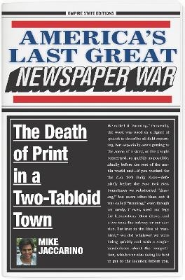 America's Last Great Newspaper War - Mike Jaccarino